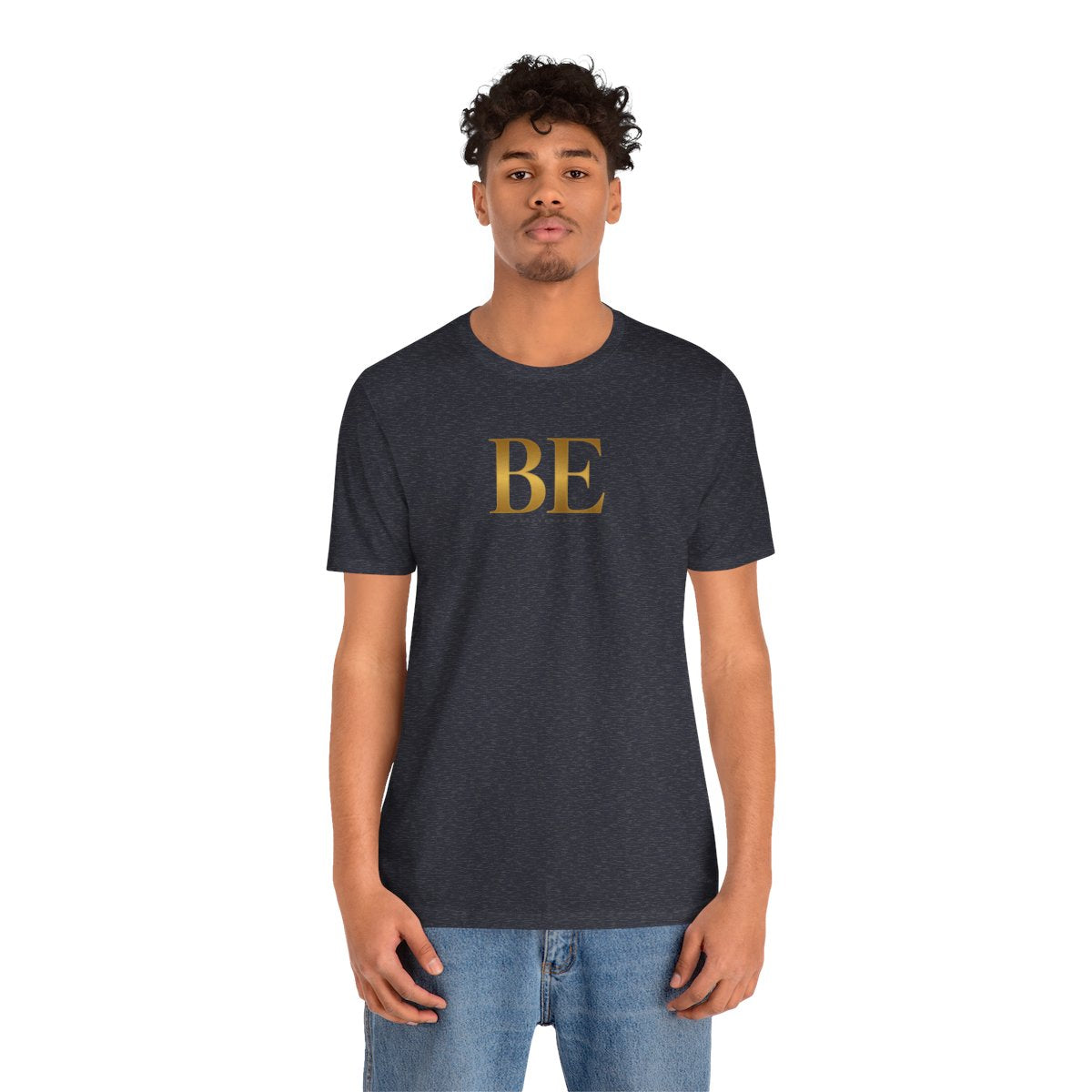 BE gold Tee/ Unisex, Minimalist Inspirational