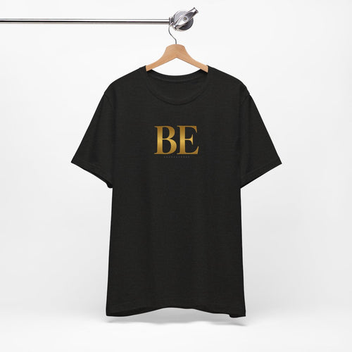 BE gold Tee/ Unisex, Minimalist Inspirational