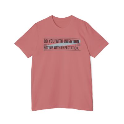 Do You With Intention Not Me With Expectation T-Shirt