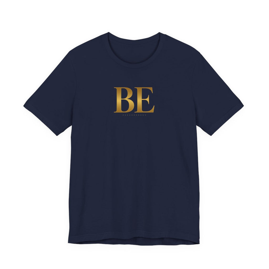 BE gold Tee/ Unisex, Minimalist Inspirational