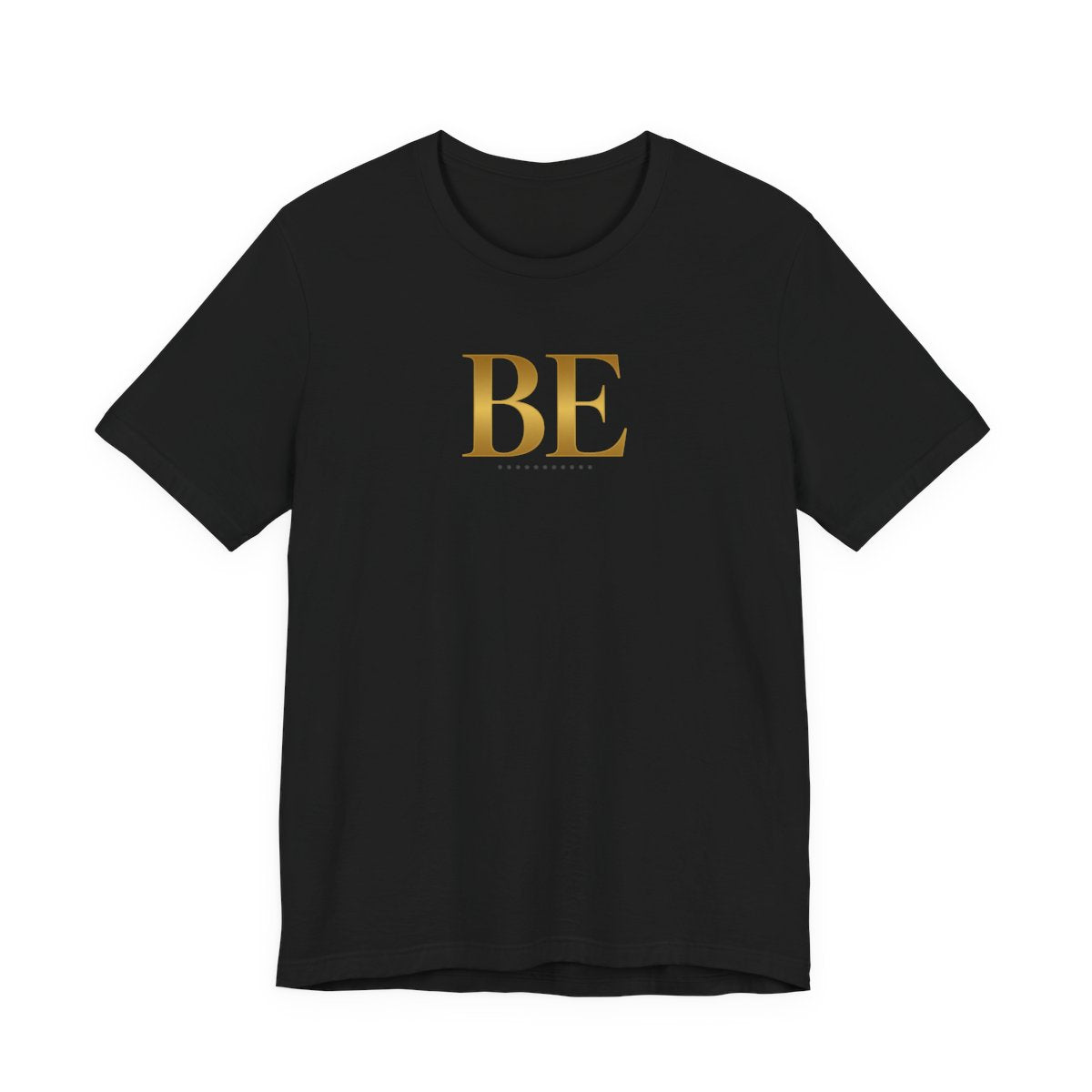 BE gold Tee/ Unisex, Minimalist Inspirational